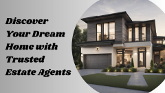 Discover Your Dream Home With Trusted Estate Age