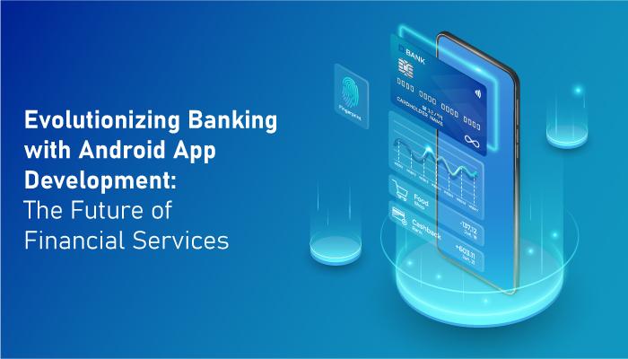 evolutionizing Banking with Android App Development The Future of Fin 2 Image