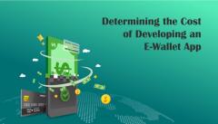 Determining The Cost Of Developing An E-Wallet A