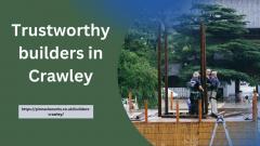 Trustworthy Builders In Crawley