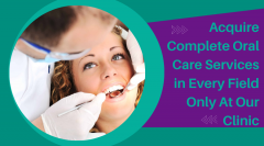 Acquire Complete Oral Care Services In Every Fie