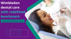 Wimbledon Dental Care With Redefined Benchmark
