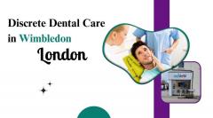 Discrete Dental Care In Wimbledon, London