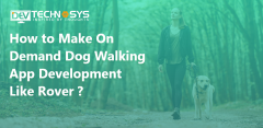 How To Make Rover On-Demand Dog Walking App Deve
