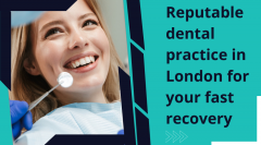 Reputable Dental Practice In London For Your Fas