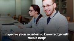 Improve Your Academic Knowledge With Thesis Help