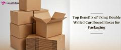 Top Benefits Of Using Double Walled Cardboard Bo