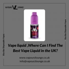 Vape Liquid ,Where Can I Find The Best Vape Liqu
