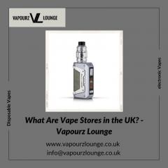 What Are Vape Stores In The Uk - Vapourz Lounge