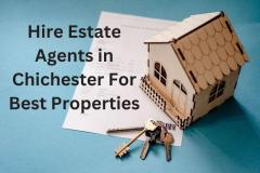 Hire Estate Agents In Chichester For Best Proper