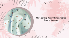 More Sewing - Your Ultimate Fabrics Store In Wor