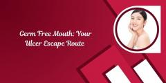 Germ Free Mouth Your Ulcer Escape Route