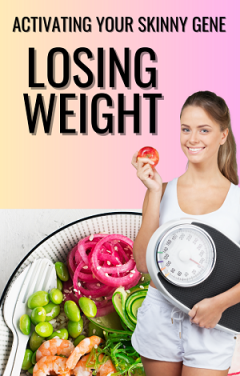 Losing Weight And Activating Your Skinny Gene  E