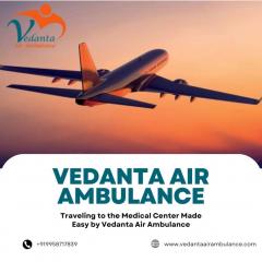 Choose Vedanta Air Ambulance From Delhi With Hi-