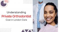 Understanding Private Orthodontist Cost In Londo