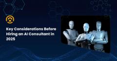 Key Considerations Before Hiring An Ai Consultan
