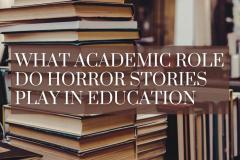 What Academic Role Do Horror Stories Play In Edu