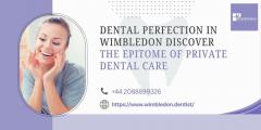 Dental Perfection In Wimbledon Discover The Epit