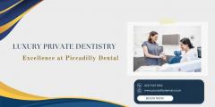 Luxury Private Dentistry Excellence At Piccadill