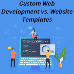 Custom Web Development Vs. Website Templates Mak