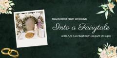 Transform Your Wedding Into A Fairytale With Ace
