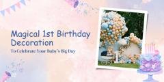 Magical 1St Birthday Decoration To Celebrate You