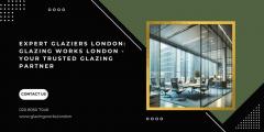 Expert Glaziers - Glazing Works London - Your Tr