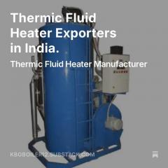 Thermic Fluid Heater Manufacturer & Exporter