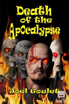 Death Of The Apocalypse Novel By Joel Goulet