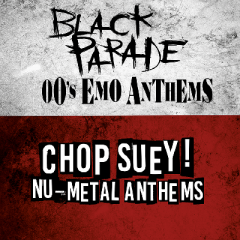 Black Parade - 00s Emo Anthems & Chop Suey! Nu-Metal Anthems
